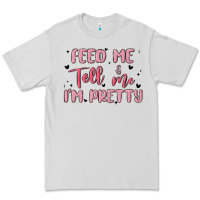 Dove Grey feed me and tell me im pretty Premium Tee - MaliasSmallBusiness