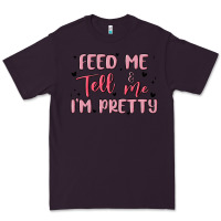 Plum feed me and tell me im pretty Premium Tee - MaliasSmallBusiness