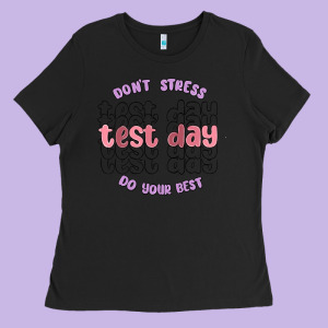 Dont Stress Test Day Do Your Best Ladies Tee Designed By Maliassmallbusiness