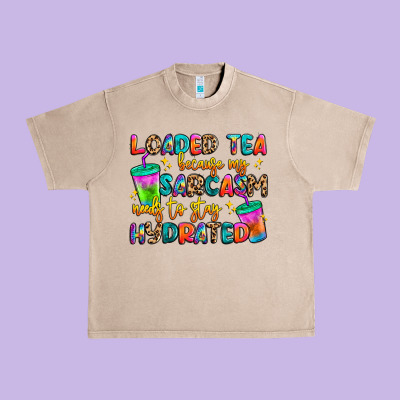 Loaded Tea Because My Sarcasm Needs To Stay Hydrat Urban Heavy Tee Designed By Artiststas