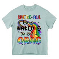 Arona we're all born naked the rest is drag Heavy Core Tee - MaliasSmallBusiness