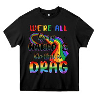 Black we're all born naked the rest is drag Heavy Core Tee - MaliasSmallBusiness
