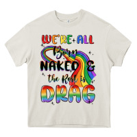 Cream we're all born naked the rest is drag Heavy Core Tee - MaliasSmallBusiness