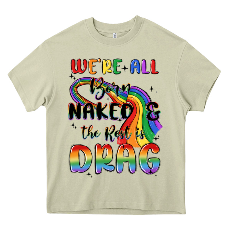 We're All Born Naked The Rest Is Drag Heavy Core Tee by MaliasSmallBusiness | Teevron