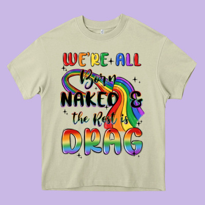 We're All Born Naked The Rest Is Drag Heavy Core Tee Designed By Maliassmallbusiness