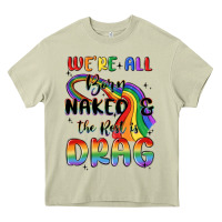 Mossy we're all born naked the rest is drag Heavy Core Tee - MaliasSmallBusiness