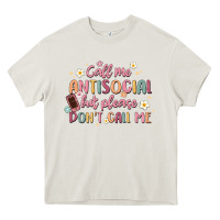 Cream call me antisocial but please don't call me Heavy Core Tee - MaliasSmallBusiness