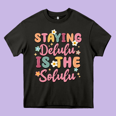 Staying Delulu Is The Solulu Heavy Core Tee Designed By Maliassmallbusiness