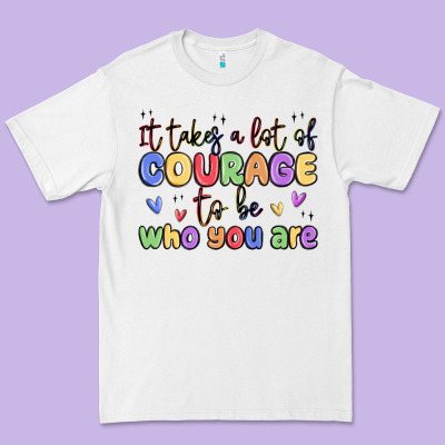 It Takes A Lot Of Courage To Be Who You Are Premium Tee Designed By Maliassmallbusiness