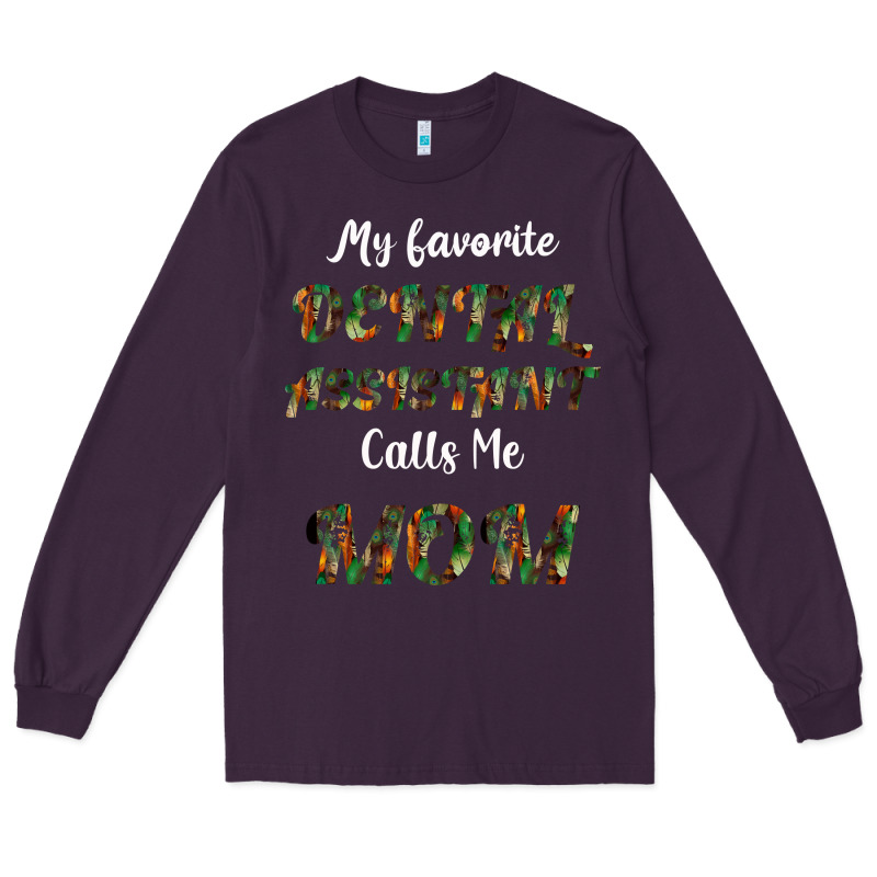 My Favorite Dental Assistant Calls Me Mom Long Sleeve Tee by Bettercallsaul | Teevron