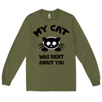 Army Green My Cat Was Right About You Long Sleeve Tee - Bettercallsaul