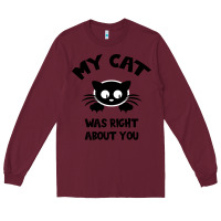 Burgundy My Cat Was Right About You Long Sleeve Tee - Bettercallsaul