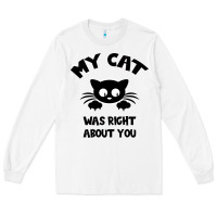 White My Cat Was Right About You Long Sleeve Tee - Bettercallsaul