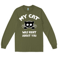 Army Green My Cat Was Right About You Long Sleeve Tee - Bettercallsaul