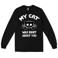 Black My Cat Was Right About You Long Sleeve Tee - Bettercallsaul
