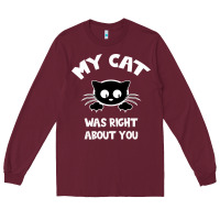 Burgundy My Cat Was Right About You Long Sleeve Tee - Bettercallsaul