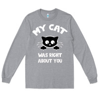 Heather Grey My Cat Was Right About You Long Sleeve Tee - Bettercallsaul