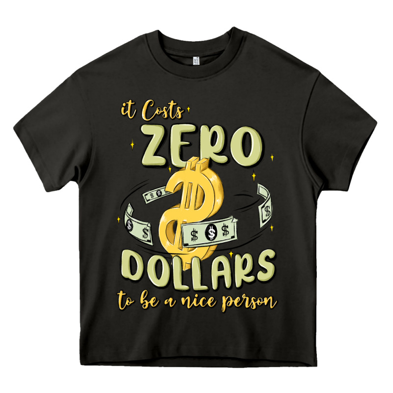 It Costs Zero Dollars To Be A Nice Person Heavy Core Tee by MaliasSmallBusiness | Teevron