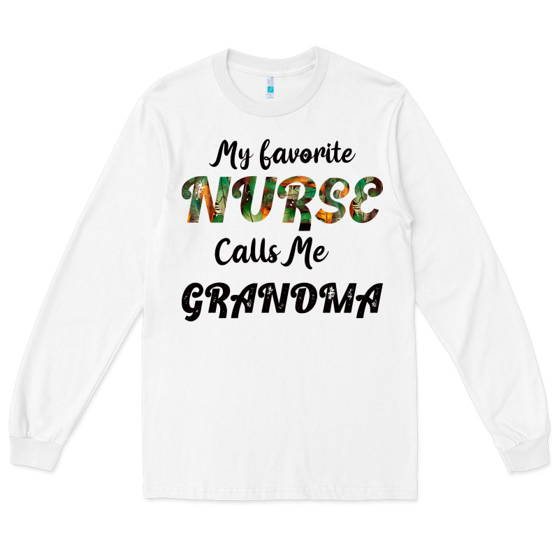My Favorite Nurse Calls Me Grandma Long Sleeve Tee by Bettercallsaul | Teevron