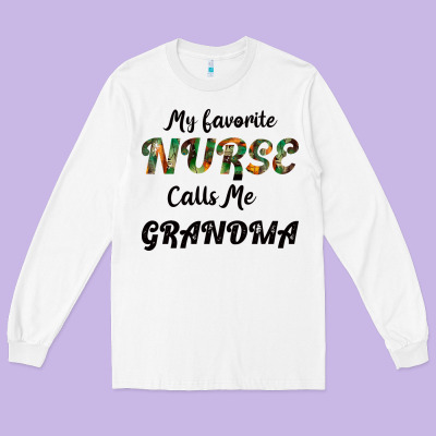 My Favorite Nurse Calls Me Grandma Long Sleeve Tee Designed By Bettercallsaul