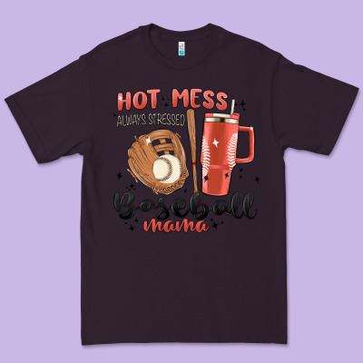 Hot Mess Always Stressed Baseball Mama Stanley Cup Premium Tee Designed By Maliassmallbusiness