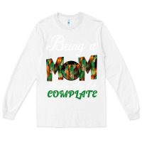 White Being A Mom Makes My Life Complete For dark Long Sleeve Tee - Bettercallsaul