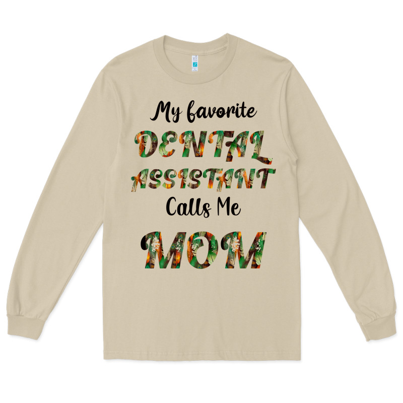 My Favorite Dental Assistant Calls Me Mom Long Sleeve Tee by Bettercallsaul | Teevron