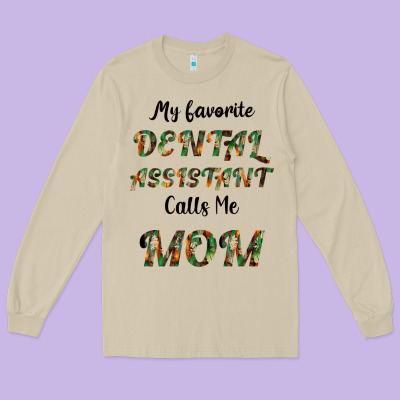 My Favorite Dental Assistant Calls Me Mom Long Sleeve Tee Designed By Bettercallsaul