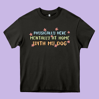 Physically Here Mentally At Home With My Dog Heavy Core Tee Designed By Maliassmallbusiness