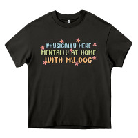 Asphalt physically here mentally at home with my dog Heavy Core Tee - MaliasSmallBusiness