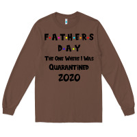 Chestnut Father s Day The One Where I Was Quarantined 2020 Long Sleeve Tee - Bettercallsaul