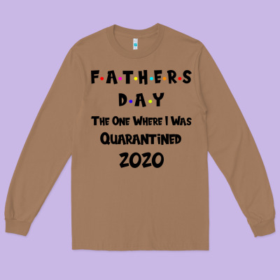 Father S Day The One Where I Was Quarantined 2020 Long Sleeve Tee Designed By Bettercallsaul