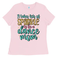 Bubblegum Pink it takes lots of sparkle to be a dance mom Ladies Tee - MaliasSmallBusiness