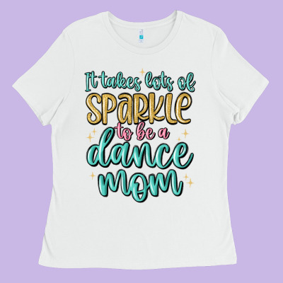 It Takes Lots Of Sparkle To Be A Dance Mom Ladies Tee Designed By Maliassmallbusiness