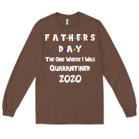 Chestnut Father s Day The One Where I Was Quarantined 2020 Long Sleeve Tee - Bettercallsaul