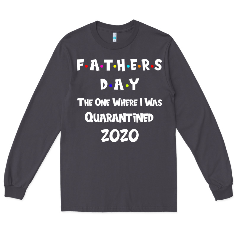 Father S Day The One Where I Was Quarantined 2020 Long Sleeve Tee by Bettercallsaul | Teevron