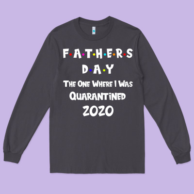 Father S Day The One Where I Was Quarantined 2020 Long Sleeve Tee Designed By Bettercallsaul