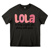Lola In Every Season, She Shines With Grace Heavy Core Tee | Teevron
