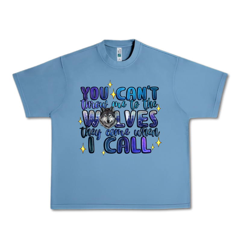 You Cant Throw Me To The Wolves They Come When I C Urban Heavy Tee by Artiststas | Teevron
