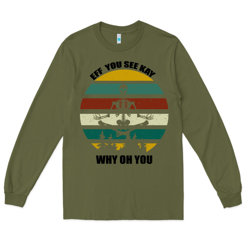 Eff You See Kay Why Oh You Long Sleeve Tee by Bettercallsaul | Teevron