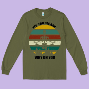 Eff You See Kay Why Oh You Long Sleeve Tee Designed By Bettercallsaul
