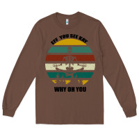 Chestnut Eff You See Kay Why Oh You Long Sleeve Tee - Bettercallsaul