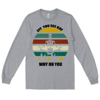 Heather Grey Eff You See Kay Why Oh You Long Sleeve Tee - Bettercallsaul