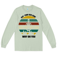 Matcha Eff You See Kay Why Oh You Long Sleeve Tee - Bettercallsaul