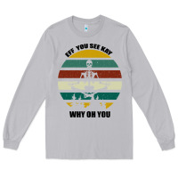 Moon Dust Eff You See Kay Why Oh You Long Sleeve Tee - Bettercallsaul