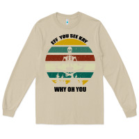 Mushroom Eff You See Kay Why Oh You Long Sleeve Tee - Bettercallsaul