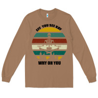 Toasted Coconut Eff You See Kay Why Oh You Long Sleeve Tee - Bettercallsaul