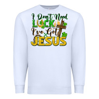 White i don't need luck i've got jesus Premium Sweatshirt - FaDigitalArtStudio