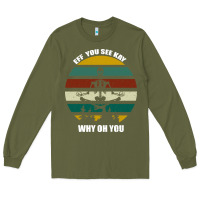 Army Green Eff You See Kay Why Oh You Long Sleeve Tee - Bettercallsaul