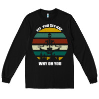 Black Eff You See Kay Why Oh You Long Sleeve Tee - Bettercallsaul